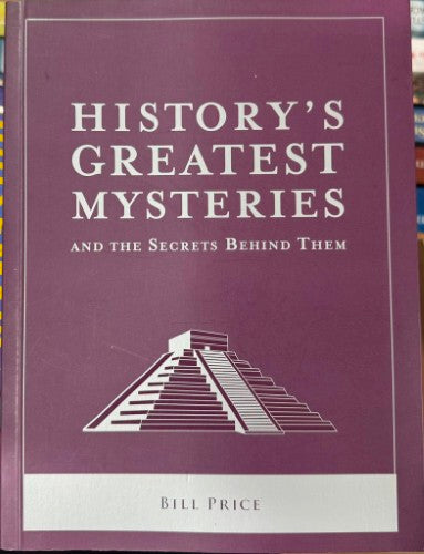 Bill Piece - History's Greatest Mysteries (& The Secrets Behind Them)