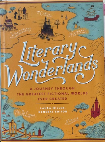 Laura Miller - Literary Wonderlands : A Journey Through The Greatest Fictional Worlds Ever Created