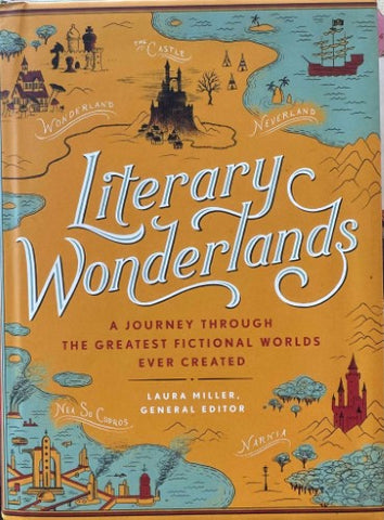 Laura Miller - Literary Wonderlands : A Journey Through The Greatest Fictional Worlds Ever Created
