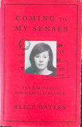 Alice Waters - Coming To My Senses : The Making of A Counterculture Cook (Hardcover)