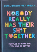 Luke Arnold - Nobody Really Has Their Shit Together - Doodles To Make You Feel Kind Of Better (Hardcover)
