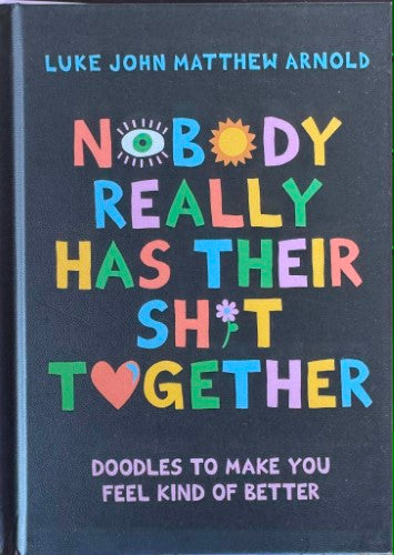 Luke Arnold - Nobody Really Has Their Shit Together - Doodles To Make You Feel Kind Of Better (Hardcover)