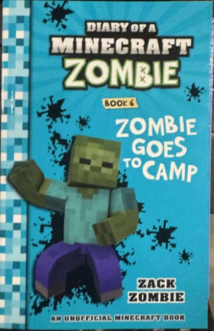 Zack Zombie - Diary Of A Miinecraft Zombie - Book 6 : Zombie Goes To Camp