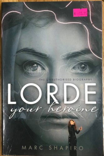 Marc Shapiro - Lorde : Your Heroine