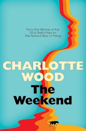 Charlotte Wood - The Weekend