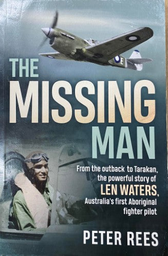 Peter Rees - The Missiong Man : Len Waters - Australia's 1st Aboriginal Fighter Pilot