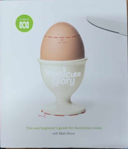 Matt Okine - Short Cuts To Glory : The Easy Beginners Guide For Australian Cooks