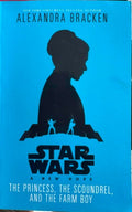 Alexandra Bracken - Star Wars A New Hope - The Princess, The Scoundrel & The Farm Boy