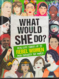 Kay Woodward - What Would She Do ? 25 Rebel Women Who Changed The World (Hardcover)