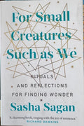 Sasha Sagan - For Small Creatures Such As We : Rituals & Reflections For Finding Wonder