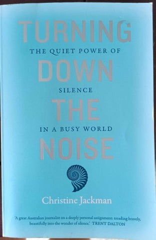 Christine Jackman - Turning Down The Noise : Power Of Silence In A Busy World