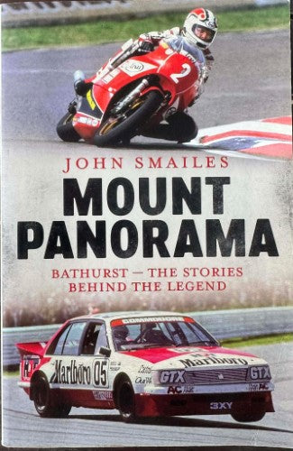 John Smailes - Mount Panorama : Bathurst - The Stories Behind The Legend