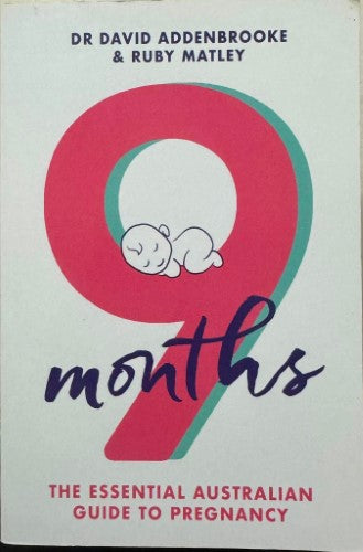 David Addenbrooke / Ruby Matley - 9 Months : The Essential Australian Guide To Pregnancy