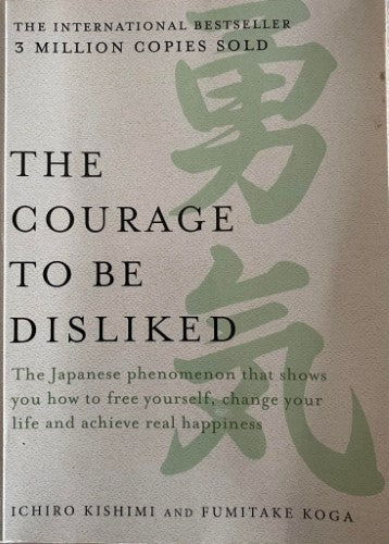 Ichiro Kishimi / Fumitake Koga - The Courage To Be Disliked