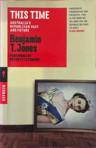 Benjamin Jones - This Time : Australia's Republican Past & Future