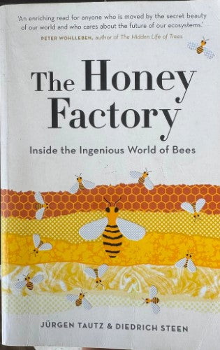 Jurgen Tautz / Diedrich Steen - The Honey Factory : Inside The Ingenious World Of Bees