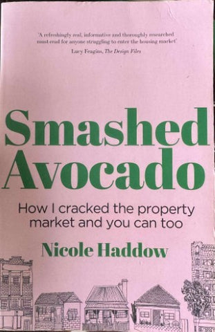 Nicole Haddow - Smashed Avocado - How I Cracked The Property Market And You Can Too