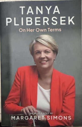 Margaret Simons - Tanya Plibersek : On Her Own Terms - The Biography