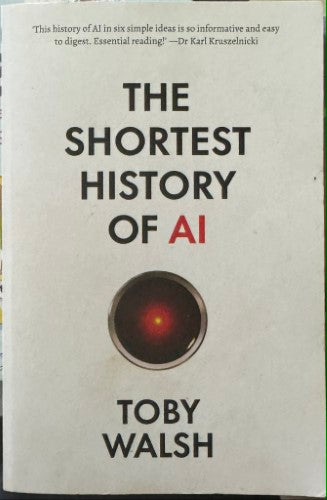 Toby Walsh - The Shortest History Of AI