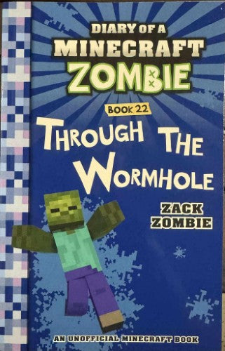 Zack Zombie - Diary Of A Miinecraft Zombie - Book 22 : Through The Wormhole