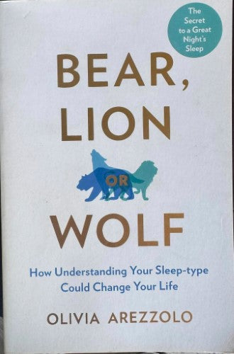 Olivia Arezzolo - Bear, Lion Or Wolf ? (How Understanding Your Sleep-type Could Change Your Life)