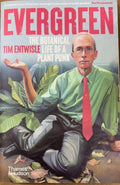 Tim Entwisle - Evergreen : The Botanical Life Of A Plant Punk
