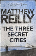 Matthew Reilly - The Three Secret Cities