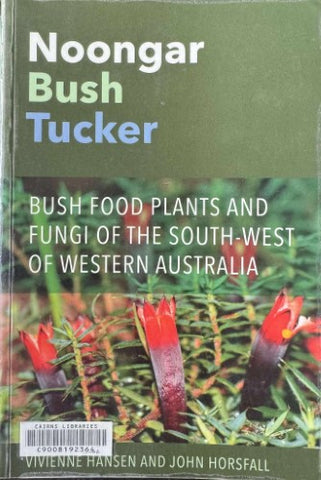 Vivienne Hanson / John Horsfall - Noongar Bush Tucker : Bush Food Plants & Fungi Of The South-West Of Western Australia