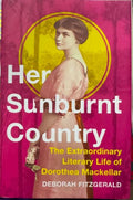 Deborah Fitzgerald - Her Sunburnt Country : The Extraordinary Literary Life Of Dorothea McKellar (Hardcover)