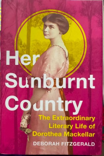 Deborah Fitzgerald - Her Sunburnt Country : The Extraordinary Literary Life Of Dorothea McKellar (Hardcover)