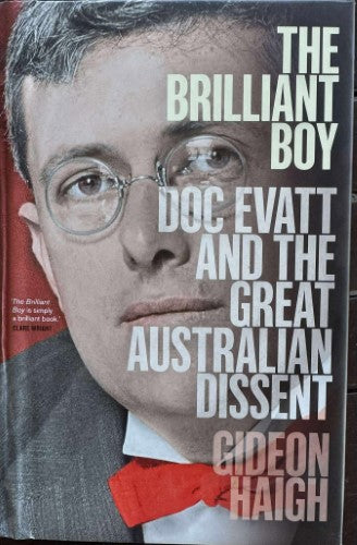 Gideon Haigh - The Brilliant Boy : Doc Evatt & The Great Australian Dissent (Hardcover)