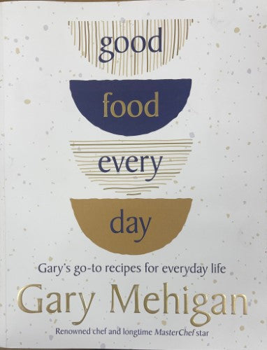Gary Mehigan - Good Food Every Day