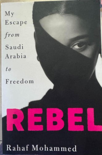 Rahaf Mohammed - Rebel - My Escape From Saudi Arabia To Freedom