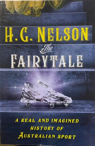 H.G Nelson - The Fairytale : A Real & Imagined History Of Australian Sport