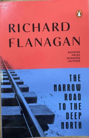 Richard Flanagan - The Narrow Road to The Deep North