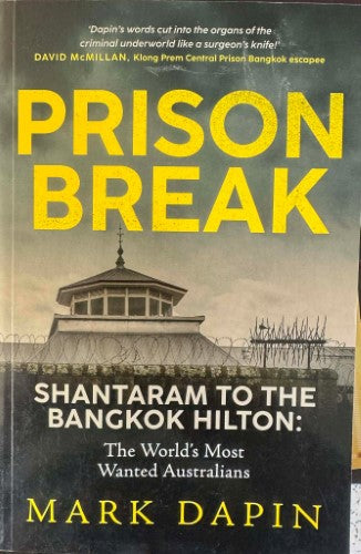 Mark Dapin - Prison Break : From Shantaram To The Bangkok Hilton - The World's Most Wanted Australians