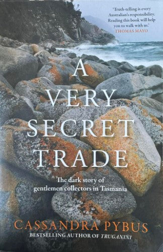 Cassandra Pybus - A Very Secret Trade - The Dark Story Of Gentlemen Collectors In Tasmania