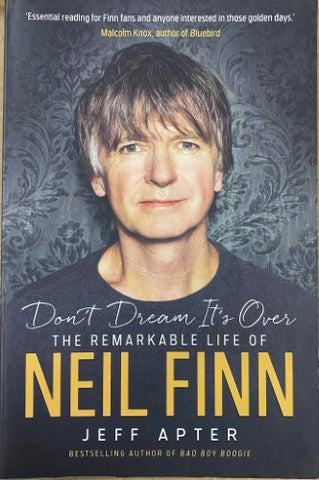 Jeff Apter - Don't Dream It's Over : The Remarkable Life Of Neil Finn