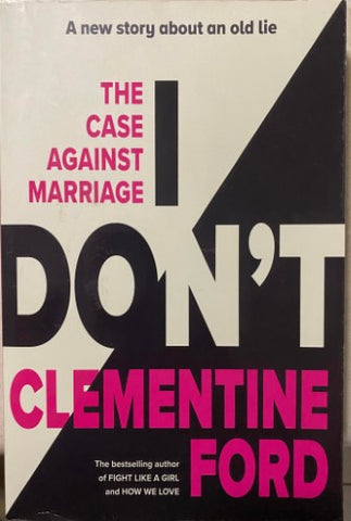 Clementine Ford - I Don't : The Case Against Marriage