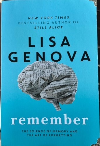 Lisa Genova - Remember : The Science Of Memory & The Art Of Forgetting