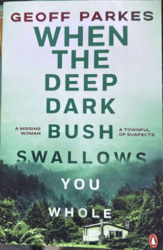 Geoff Parkes - When The Deep Dark Bush Swallows You Whole