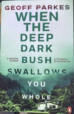 Geoff Parkes - When The Deep Dark Bush Swallows You Whole