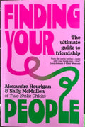 Alexandra Hourigan / Sally McMullen - Finding Your People : The Ultimate Guide To Friendship