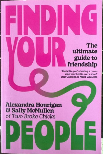 Alexandra Hourigan / Sally McMullen - Finding Your People : The Ultimate Guide To Friendship