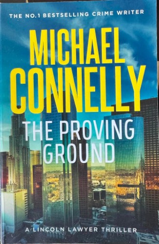 Michael Connelly - The Proving Ground (A Lincoln Lawyer Thriller)