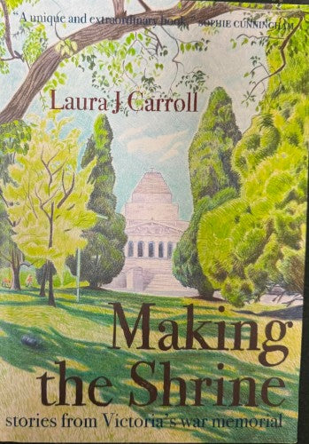 Laura Carroll - Making The Shrine - Stories from Victoria's War Memorial