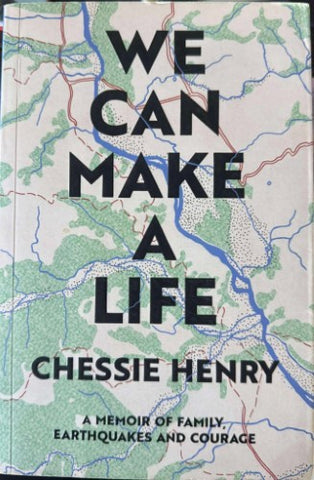 Chrissie Henry - We Can Make A Life : A Memoir Of Family, Earthquakes & Courage