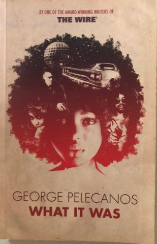 George Pelecanos - What It Was