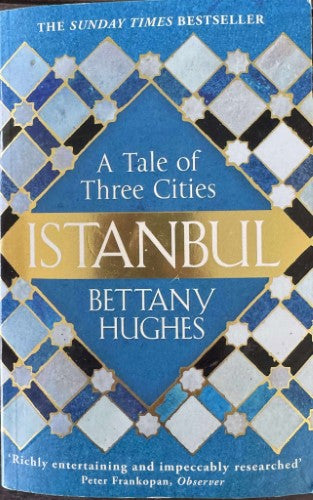 Bettany Hughes - Istanbul : A Tale Of Three Cities