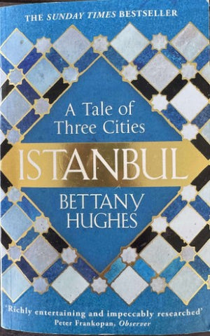 Bettany Hughes - Istanbul : A Tale Of Three Cities